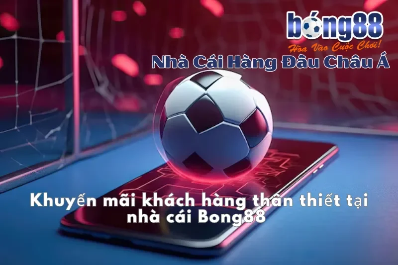 Khuyến Mãi Bong88 2026: Thưởng Nạp Đầu 100%, Hoàn Cược 1.2% Mỗi Ngày - sivox.website