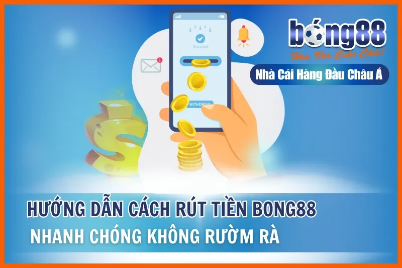 Rút Tiền Bong88: Điều Kiện, 4 Bước, Khung Giờ Nhanh Nhất & 5 Lý Do Bị Từ Chối - sivox.website
