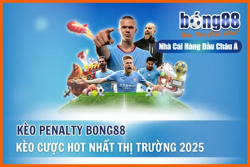Kèo Penalty Là Gì? Kèo Luân Lưu, Phạt Đền & Thống Kê Ngược Bong88 - sivox.website