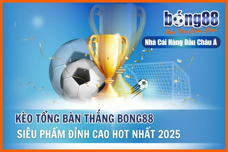 Kèo Tổng Bàn Thắng Là Gì? Bảng 4 Khoảng & So Sánh Với Tài Xỉu - sivox.website