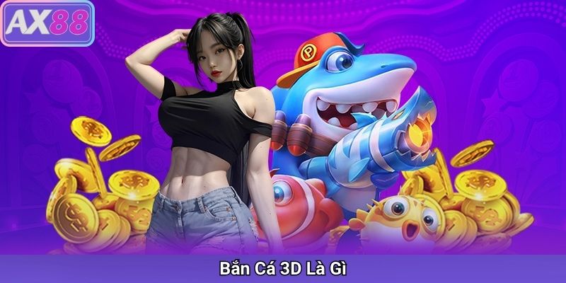 Bắn Cá 3D – Trải Nghiệm Game Bắn Cá Đỉnh Cao Tại AX88 - sivox.website