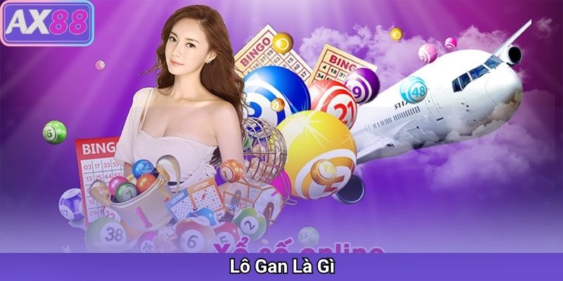 Lô Gan Là Gì? Cách Bắt Lô Gan Chuẩn Xác Và Mẹo Nuôi Lô Dễ Trúng Tại AX88 - sivox.website