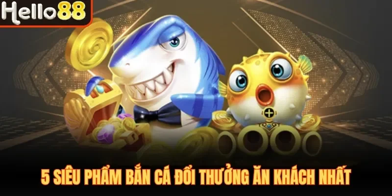 Bắn Cá Đổi Thưởng Hello88| Săn Boss Nhận Thưởng Cực Đã - sivox.website