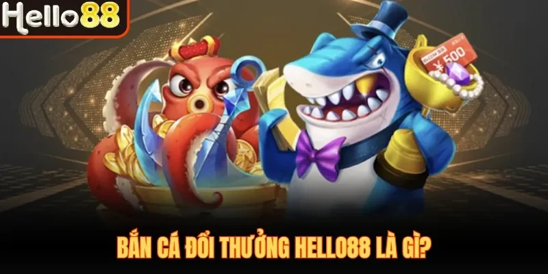 Bắn Cá Đổi Thưởng Hello88| Săn Boss Nhận Thưởng Cực Đã - sivox.website