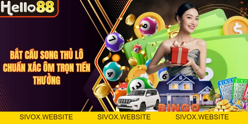 Bắt Cầu Song Thủ Lô Chuẩn Xác Ôm Trọn Tiền Thưởng - sivox.website