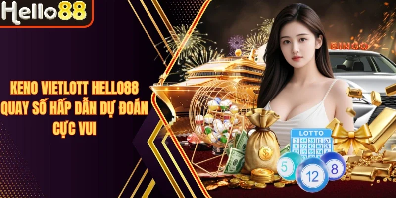 Keno Vietlott Hello88 Quay Số Hấp Dẫn Dự Đoán Cực Vui - sivox.website