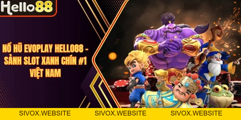 Nổ Hũ Hello88 - Top Game Slot Dễ Trúng, Tỷ Lệ Nổ Cao Nhất - sivox.website