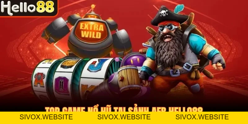 Nổ Hũ AFB Hello88 - Đẳng Cấp 5 Sao Dành Cho Dân Mê Slot - sivox.website